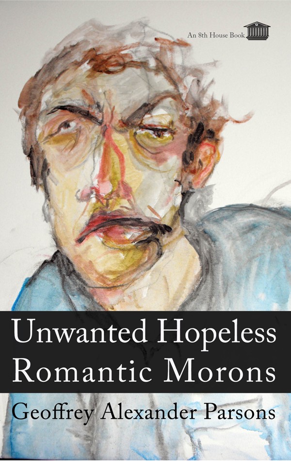 UNWANTED HOPELESS ROMANTIC MORONS by Geoffrey Alexander Parsons